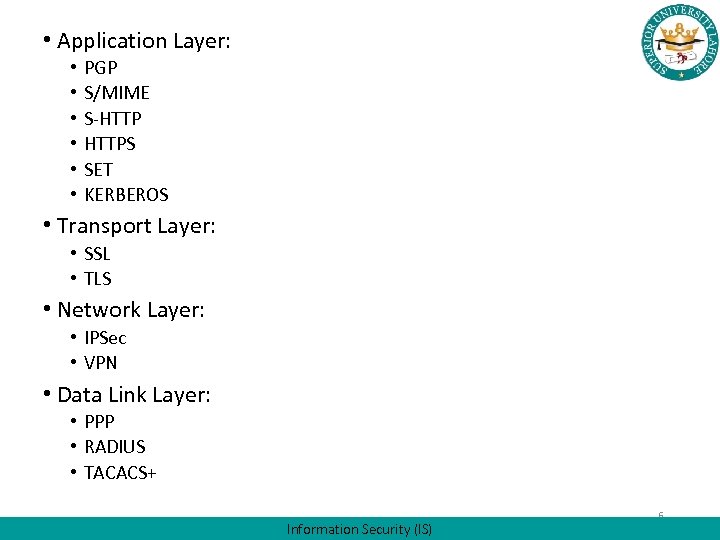  • Application Layer: • • • PGP S/MIME S-HTTPS SET KERBEROS • Transport