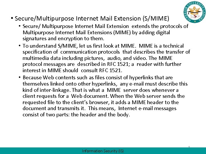  • Secure/Multipurpose Internet Mail Extension (S/MIME) • Secure/ Multipurpose Internet Mail Extension extends