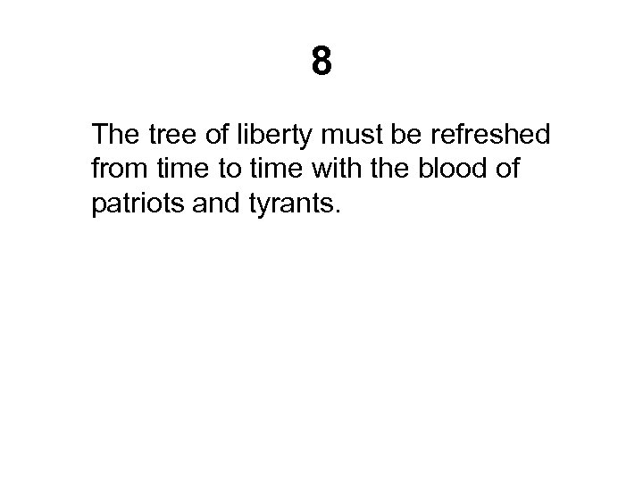 8 The tree of liberty must be refreshed from time to time with the