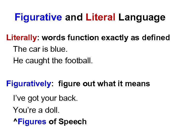Figurative and Literal Language Literally: words function exactly as defined The car is blue.