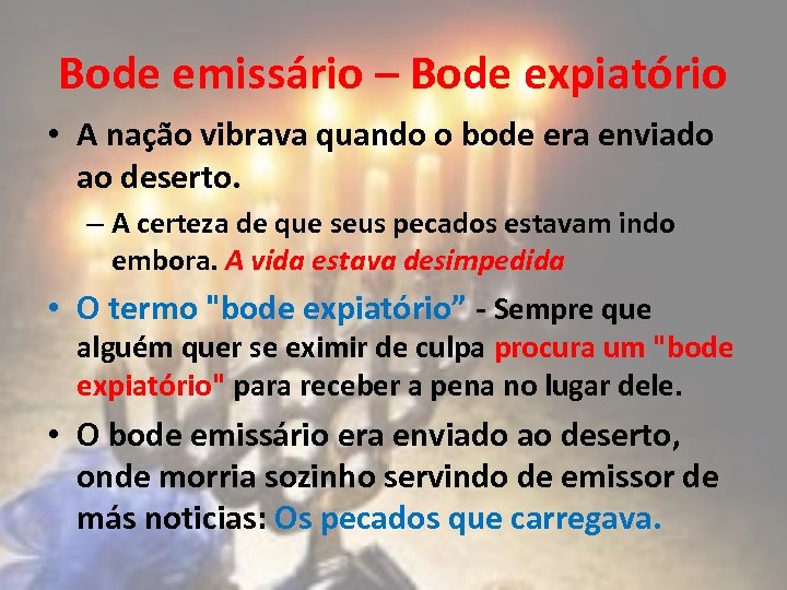 Bode emissário – Bode expiatório • A nação vibrava quando o bode era enviado