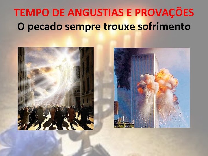 TEMPO DE ANGUSTIAS E PROVAÇÕES O pecado sempre trouxe sofrimento 