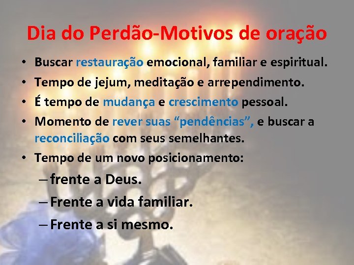 Dia do Perdão-Motivos de oração Buscar restauração emocional, familiar e espiritual. Tempo de jejum,