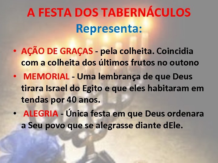 A FESTA DOS TABERNÁCULOS Representa: • AÇÃO DE GRAÇAS - pela colheita. Coincidia com