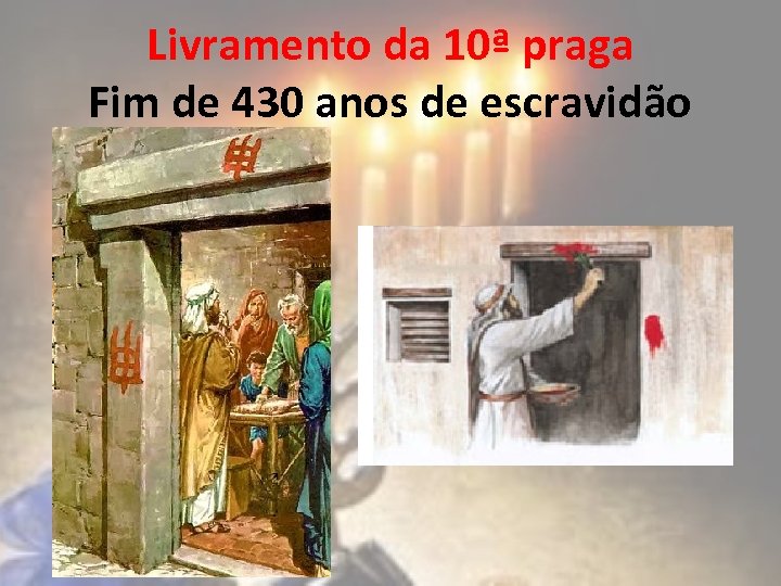 Livramento da 10ª praga Fim de 430 anos de escravidão 