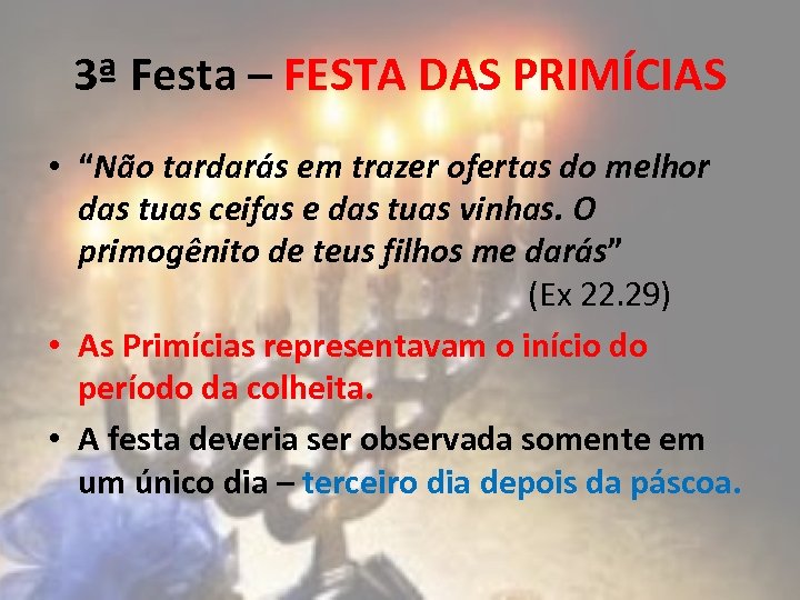 3ª Festa – FESTA DAS PRIMÍCIAS • “Não tardarás em trazer ofertas do melhor