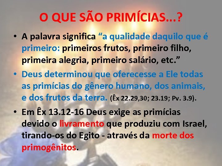 O QUE SÃO PRIMÍCIAS. . . ? • A palavra significa “a qualidade daquilo