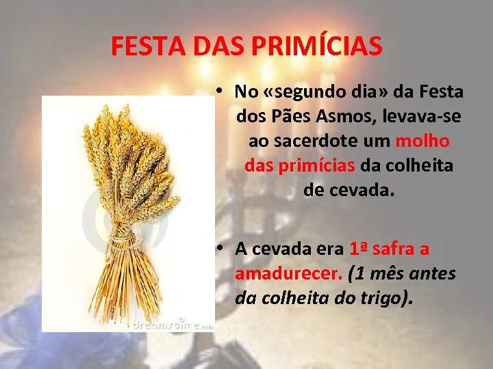 FESTA DAS PRIMÍCIAS • No «segundo dia» da Festa dos Pães Asmos, levava-se ao