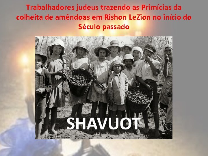 Trabalhadores judeus trazendo as Primícias da colheita de amêndoas em Rishon Le. Zion no