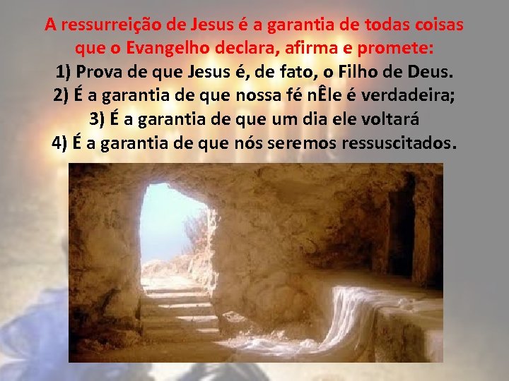 A ressurreição de Jesus é a garantia de todas coisas que o Evangelho declara,