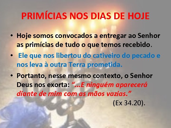 PRIMÍCIAS NOS DIAS DE HOJE • Hoje somos convocados a entregar ao Senhor as