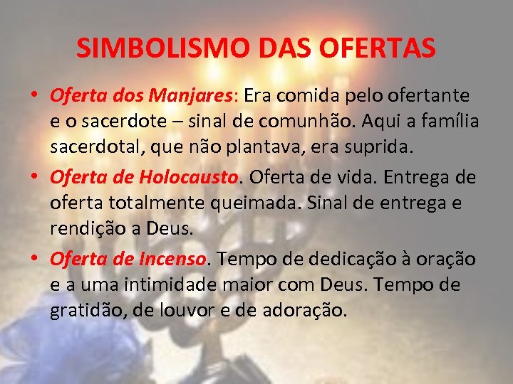 SIMBOLISMO DAS OFERTAS • Oferta dos Manjares: Era comida pelo ofertante e o sacerdote