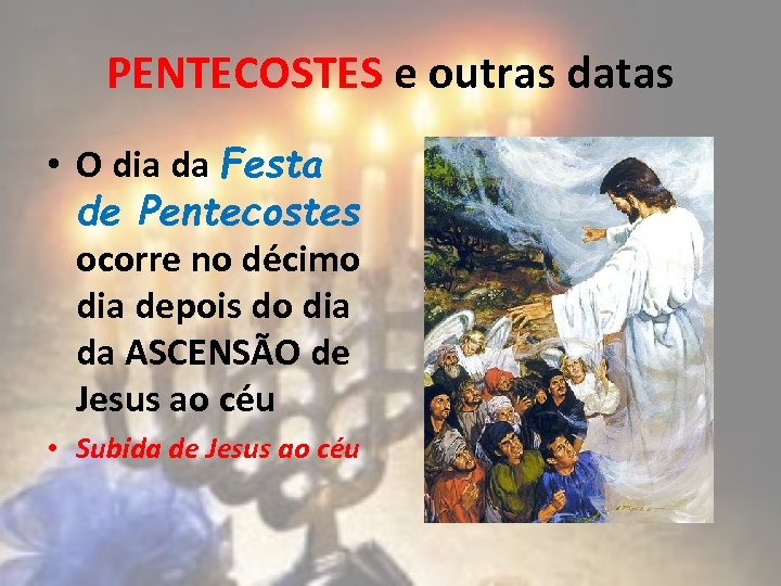 PENTECOSTES e outras datas • O dia da Festa de Pentecostes ocorre no décimo
