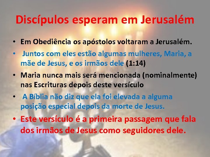 Discípulos esperam em Jerusalém • Em Obediência os apóstolos voltaram a Jerusalém. • Juntos
