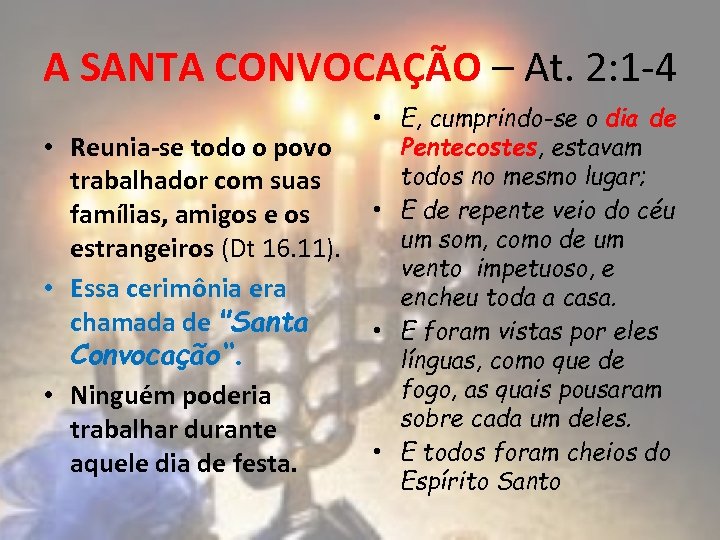 A SANTA CONVOCAÇÃO – At. 2: 1 -4 • Reunia-se todo o povo trabalhador