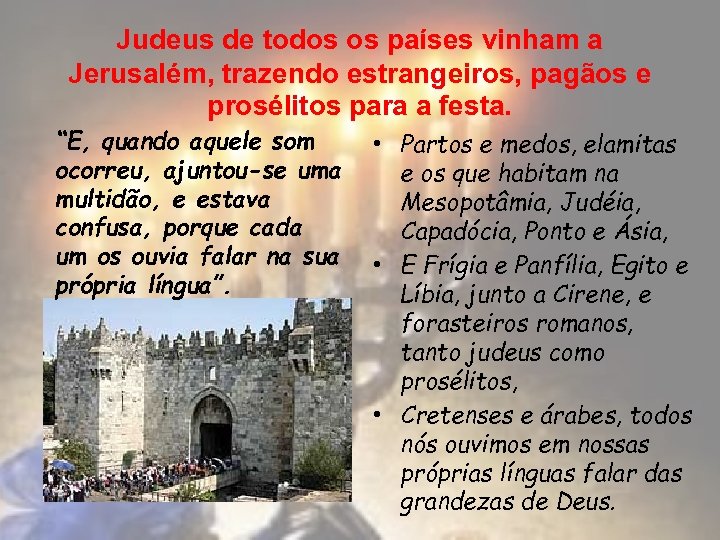 Judeus de todos os países vinham a Jerusalém, trazendo estrangeiros, pagãos e prosélitos para