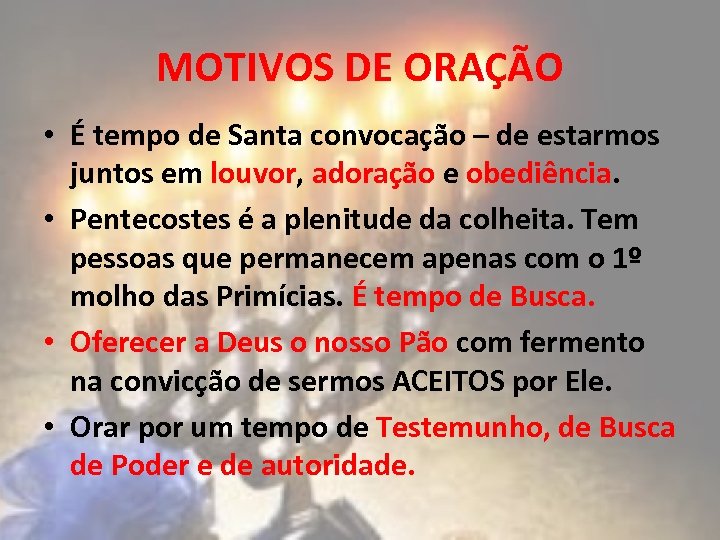 MOTIVOS DE ORAÇÃO • É tempo de Santa convocação – de estarmos juntos em