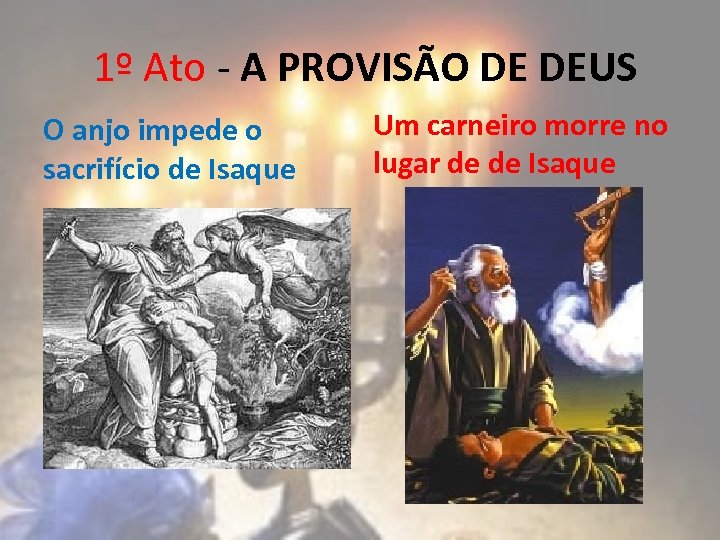 1º Ato - A PROVISÃO DE DEUS O anjo impede o sacrifício de Isaque
