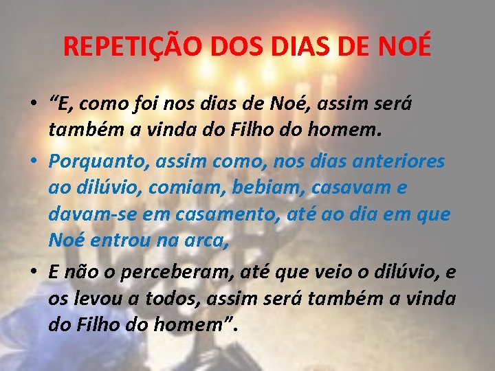 REPETIÇÃO DOS DIAS DE NOÉ • “E, como foi nos dias de Noé, assim