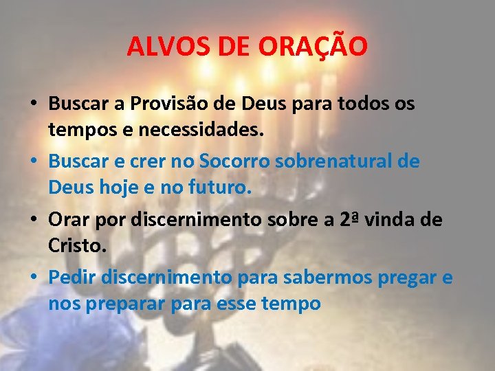 ALVOS DE ORAÇÃO • Buscar a Provisão de Deus para todos os tempos e