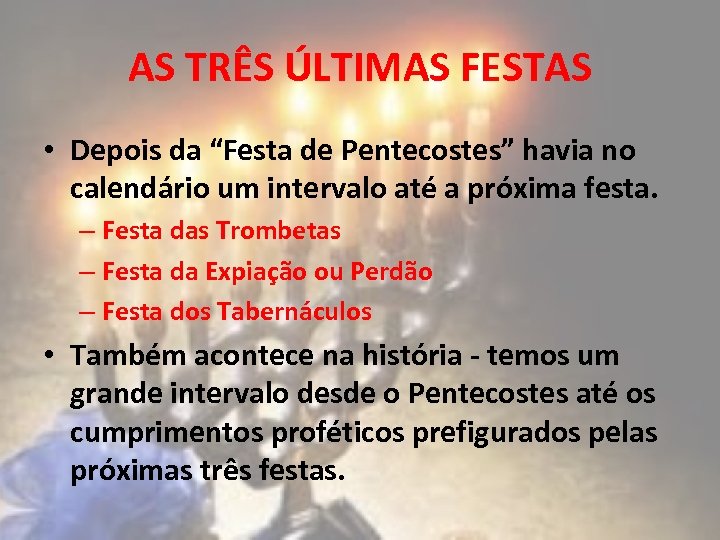 AS TRÊS ÚLTIMAS FESTAS • Depois da “Festa de Pentecostes” havia no calendário um