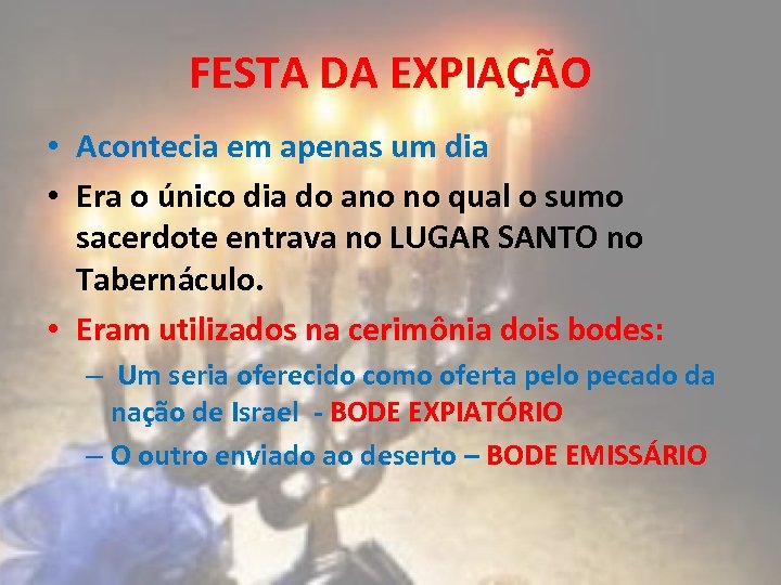 FESTA DA EXPIAÇÃO • Acontecia em apenas um dia • Era o único dia