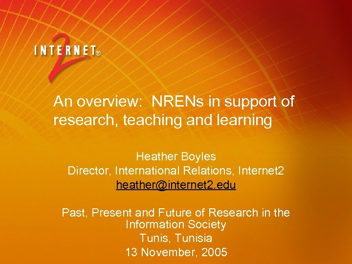 An overview: NRENs in support of research, teaching and learning Heather Boyles Director, International