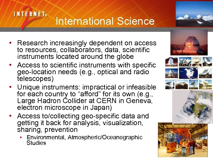 International Science • Research increasingly dependent on access to resources, collaborators, data, scientific instruments