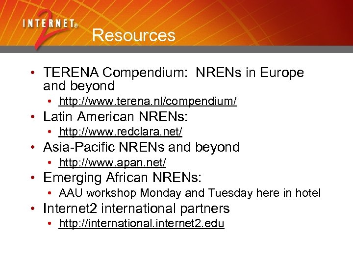 Resources • TERENA Compendium: NRENs in Europe and beyond • http: //www. terena. nl/compendium/