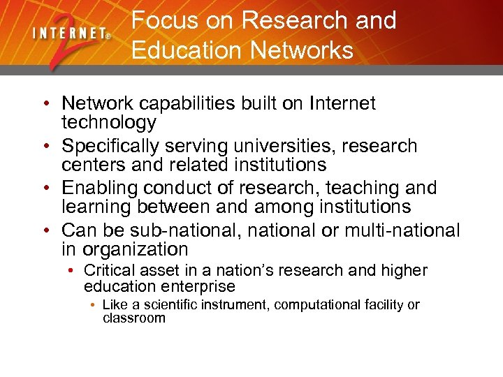 Focus on Research and Education Networks • Network capabilities built on Internet technology •