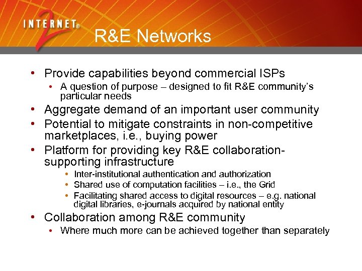 R&E Networks • Provide capabilities beyond commercial ISPs • A question of purpose –