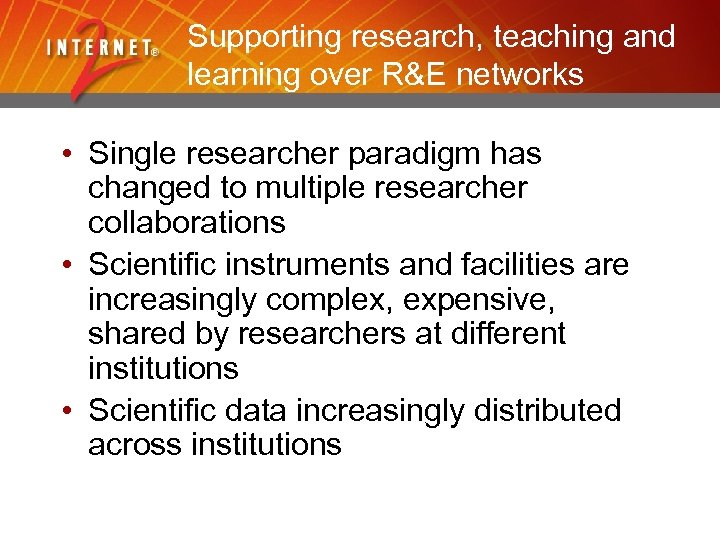 Supporting research, teaching and learning over R&E networks • Single researcher paradigm has changed