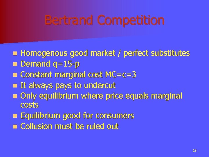 Bertrand Competition n n n Homogenous good market / perfect substitutes Demand q=15 -p