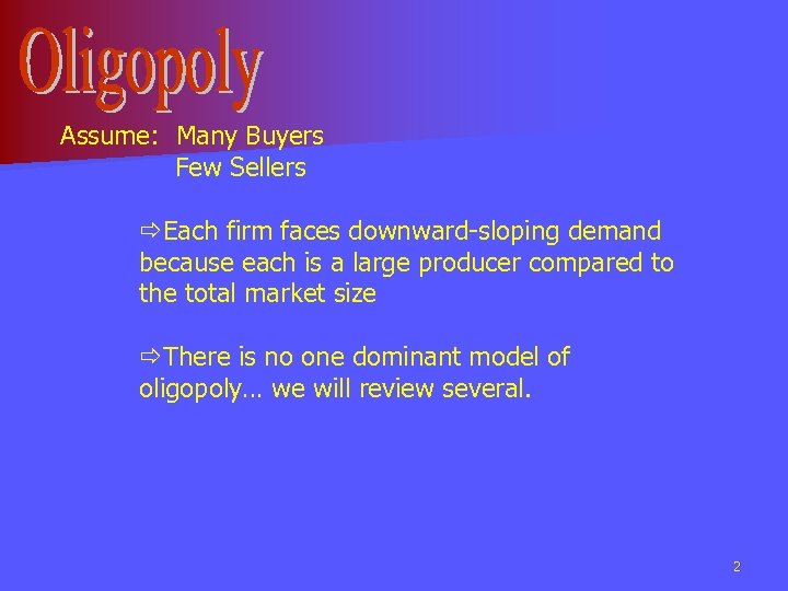 Assume: Many Buyers Few Sellers ðEach firm faces downward-sloping demand because each is a