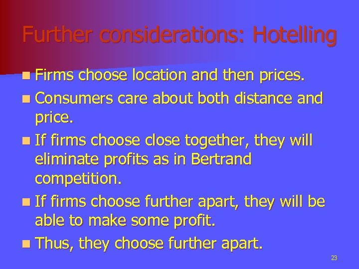 Further considerations: Hotelling n Firms choose location and then prices. n Consumers care about