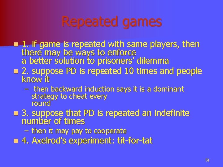 Repeated games 1. if game is repeated with same players, then there may be
