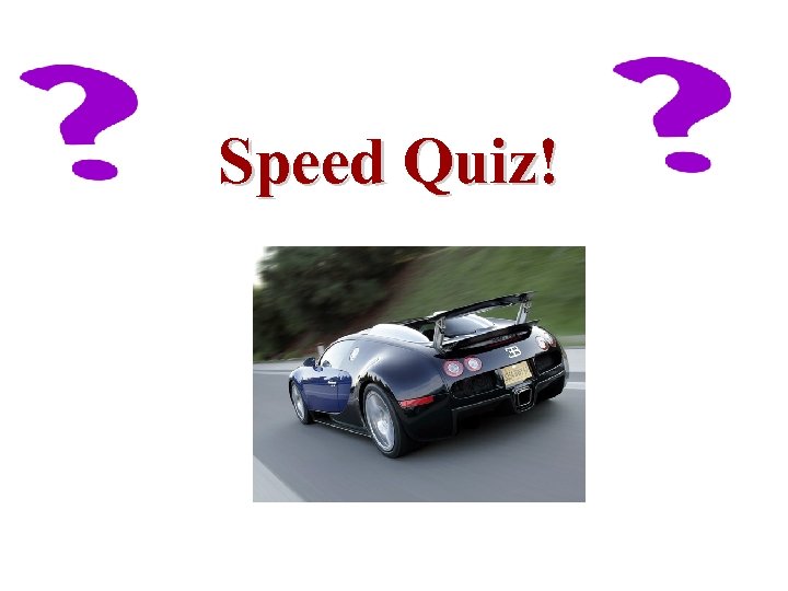 Speed Quiz! 