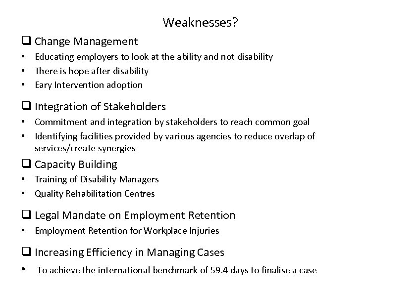 Weaknesses? q Change Management • Educating employers to look at the ability and not