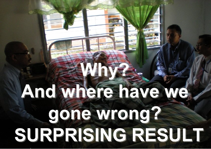 Why? And where have we gone wrong? SURPRISING RESULT 