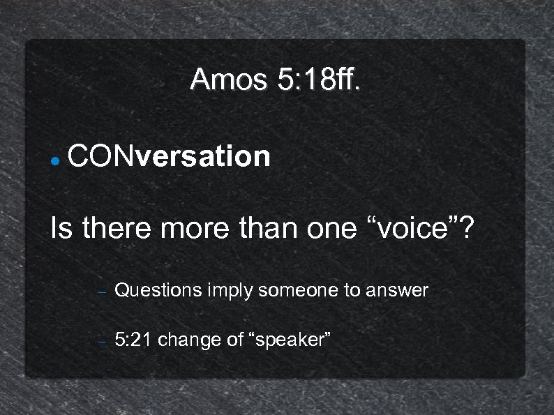 Amos 5: 18 ff. CONversation Is there more than one “voice”? Questions imply someone