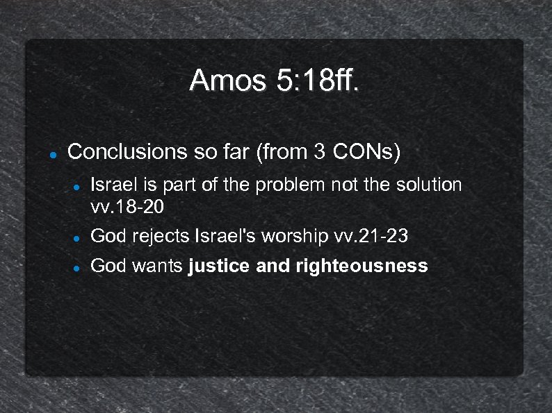 Amos 5: 18 ff. Conclusions so far (from 3 CONs) Israel is part of