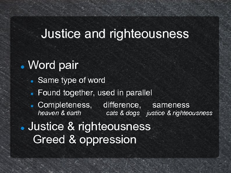 Justice and righteousness Word pair Same type of word Found together, used in parallel