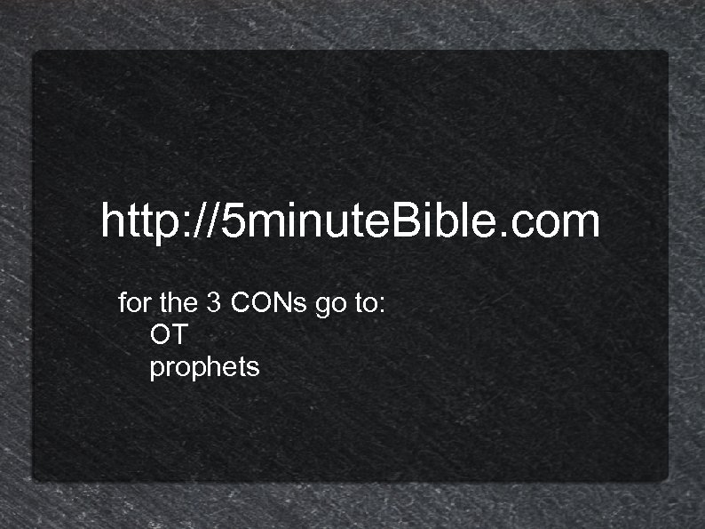 http: //5 minute. Bible. com for the 3 CONs go to: OT prophets 