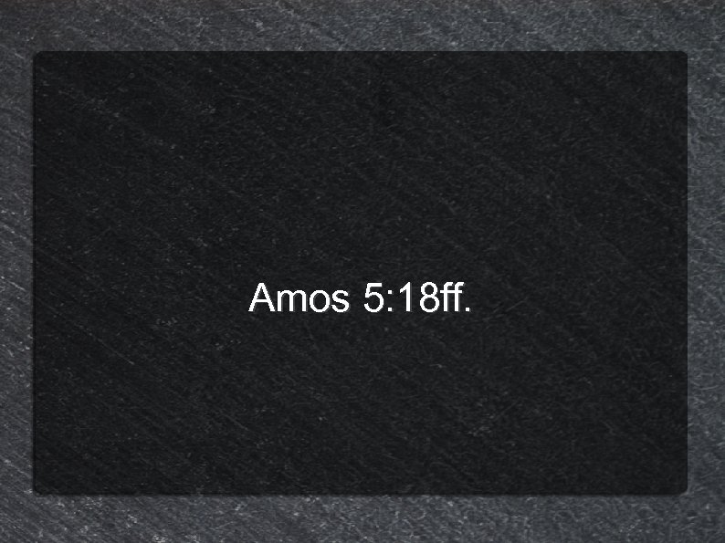 Amos 5: 18 ff. 