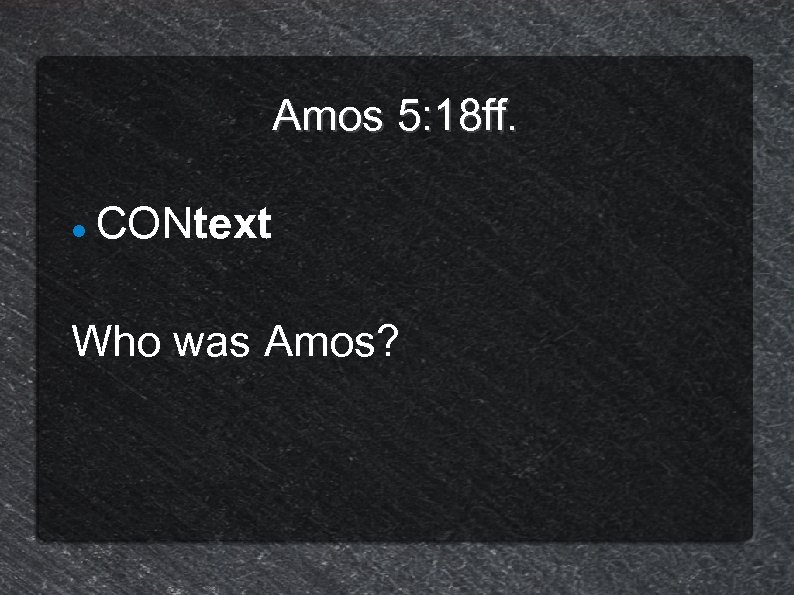 Amos 5: 18 ff. CONtext Who was Amos? 