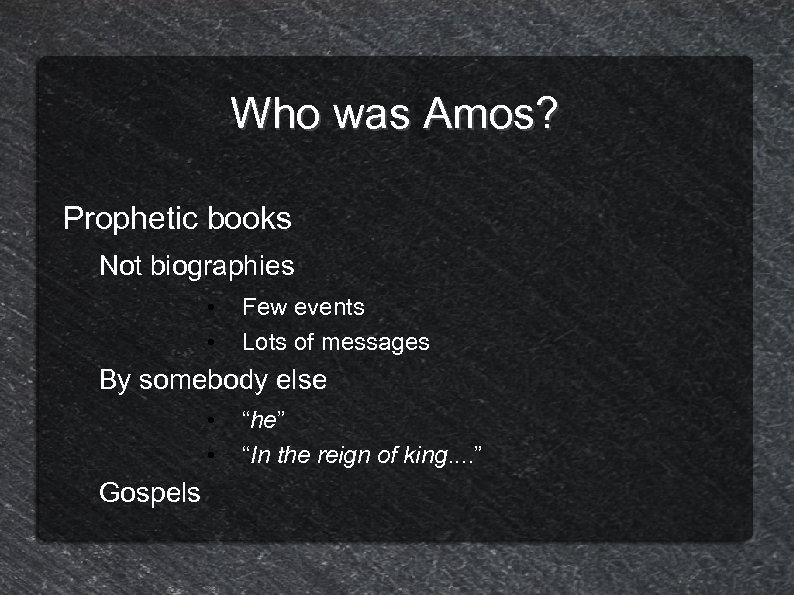 Who was Amos? Prophetic books Not biographies • • Few events Lots of messages