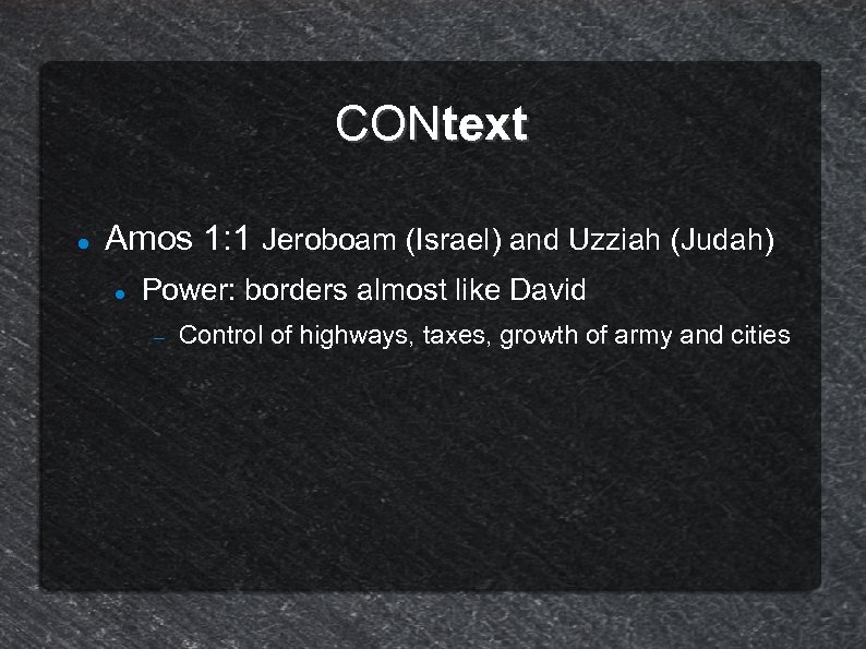 CONtext Amos 1: 1 Jeroboam (Israel) and Uzziah (Judah) Power: borders almost like David