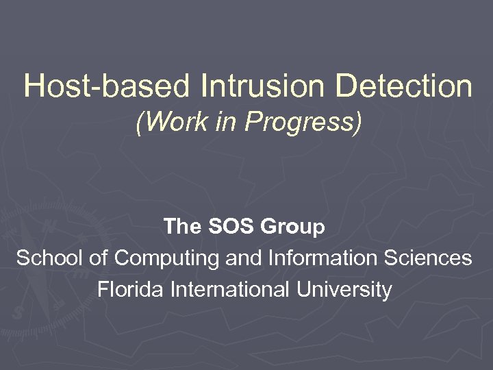 Host-based Intrusion Detection (Work in Progress) The SOS Group School of Computing and Information