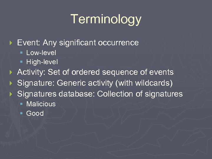 Terminology } Event: Any significant occurrence § Low-level § High-level Activity: Set of ordered