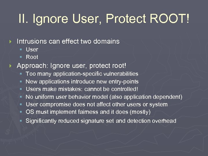 II. Ignore User, Protect ROOT! } Intrusions can effect two domains § User §